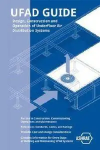 UFAD Guide: Design, Construction and Operation of Underfloor Air Distribution Systems