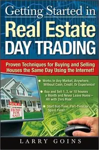 Getting Started in Real Estate Day Trading: Proven Techniques for Buying and Selling Houses The Same Day Using The (repost)