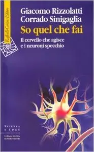 So quel che fai. Il cervello che agisce e i neuroni specchio