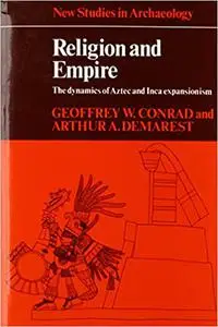 Religion and Empire: The Dynamics of Aztec and Inca Expansionism