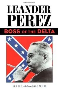 Leander Perez: Boss of the Delta