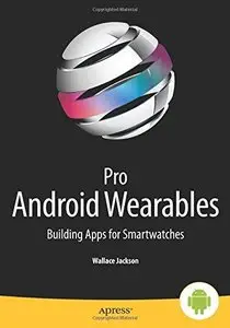 Pro Android Wearables: Building Apps for Smartwatches (Repost)