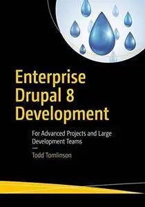 Enterprise Drupal 8 Development: For Advanced Projects and Large Development Teams [Repost]