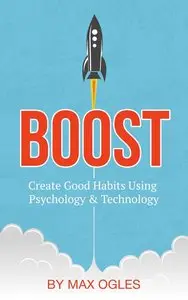 Boost: Create Good Habits Using Psychology and Technology