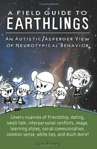 A Field Guide to Earthlings: An autistic/Asperger view of neurotypical behavior