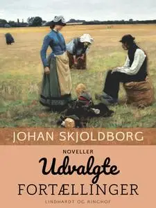 «Udvalgte fortællinger» by Johan Skjoldborg