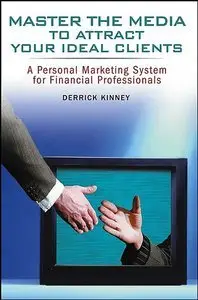 Master the Media to Attract Your Ideal Clients: A Personal Marketing System for Financial Professionals (repost)