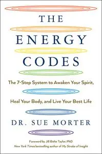 The Energy Codes: The 7-Step System to Awaken Your Spirit, Heal Your Body, and Live Your Best Life