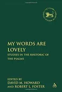 My Words Are Lovely: Studies in the Rhetoric of the Psalms (The Library of Hebrew Bible/Old Testamen)