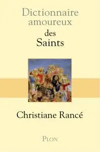 Christiane Rancé, "Dictionnaire amoureux des saints"