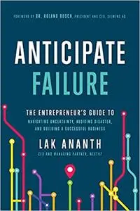 Anticipate Failure: The Entrepreneur's Guide to Navigating Uncertainty, Avoiding Disaster, and Building a Successful Bus