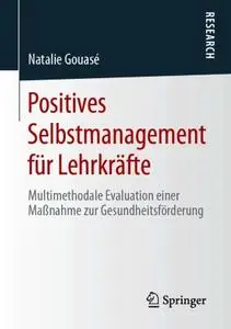 Positives Selbstmanagement für Lehrkräfte: Multimethodale Evaluation einer Maßnahme zur Gesundheitsförderung