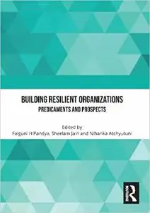 Building Resilient Organizations: Predicaments & Prospects: Proceedings of the 4th International Conference on “Impact o