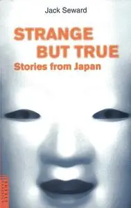 «Strange But True Stories from Japan» by Jack Seward