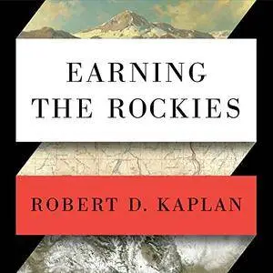 Earning the Rockies: How Geography Shapes America's Role in the World [Audiobook]