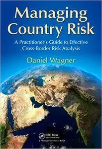 Managing Country Risk: A Practitioner’s Guide to Effective Cross-Border Risk Analysis (Repost)