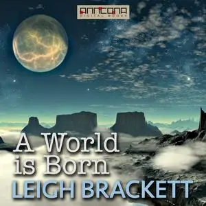 «A World is Born» by Leigh Brackett