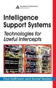 Paul Hoffmann, Kornel Terplan - Intelligence Support Systems: Technologies for Lawful Intercepts