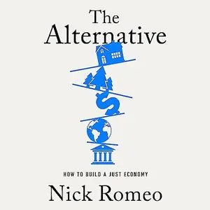 The Alternative: How to Build a Just Economy [Audiobook]