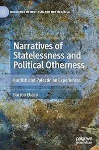 Narratives of Statelessness and Political Otherness: Kurdish and Palestinian Experiences