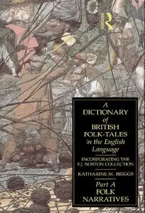 A Dictionary of British Folk-Tales in the English Language: Part A: Folk Narratives