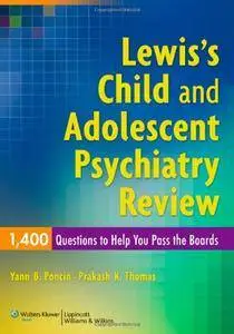 Lewis's Child and Adolescent Psychiatry Review: 1400 Questions to Help You Pass the Boards (repost)