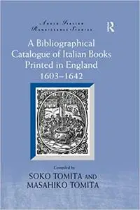 A Bibliographical Catalogue of Italian Books Printed in England 1603–1642