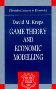 Game Theory and Economic Modelling (Clarendon Lectures in Economics)