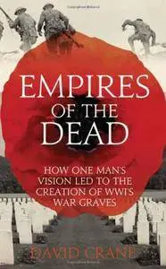 Empires of the Dead: How One Man’s Vision Led to the Creation of WWI’s War Graves(Repost)