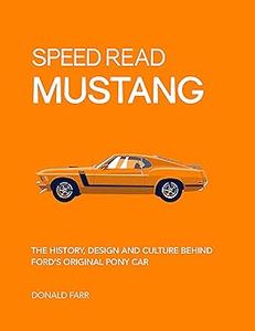 Speed Read Mustang: The History, Design and Culture Behind Ford's Original Pony Car (Volume 4)