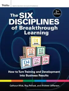 The Six Disciplines of Breakthrough Learning: How to Turn Training and Development into Business Results, 2 Ed (repost)