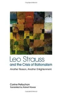 Leo Strauss and the Crisis of Rationalism: Another Reason, Another Enlightenment