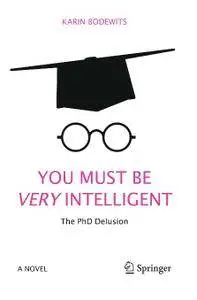 You Must Be Very Intelligent: The PhD Delusion