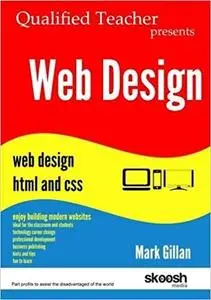 Web Design: Qualified Teacher Presents Web Design HTML and CSS