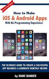 How to Make iOS & Android Apps With No Programming Experience