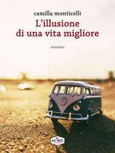 Camilla Monticelli - L'illusione di una vita migliore