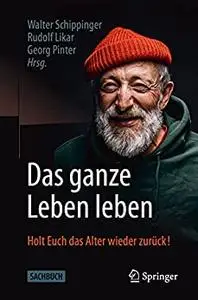 Das ganze Leben leben: Holt Euch das Alter wieder zurück!