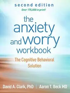 The Anxiety and Worry Workbook: The Cognitive Behavioral Solution, 2nd Edition