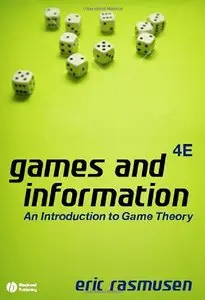 Games and Information: An Introduction to Game Theory by Eric Rasmusen