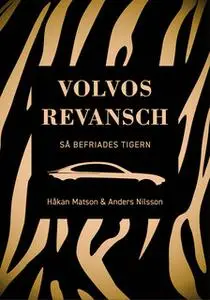 «Volvos revansch - Så befriades tigern» by Anders Nilsson,Håkan Matson