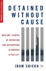 Detained without Cause: Muslims' Stories of Detention and Deportation in America after 9/11 (repost)
