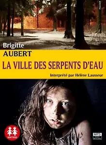 Brigitte Aubert, "La ville des serpents d'eau"
