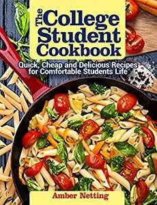 The College Student Cookbook: Quick, Cheap and Delicious Recipes for Comfortable Students Life
