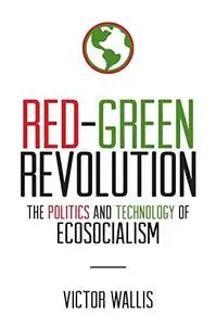 Red-Green Revolution: The Politics and Technology of Ecosocialism