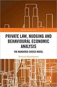 Private Law, Nudging and Behavioural Economic Analysis: The Mandated-Choice Model