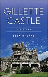 Gillette Castle: A History