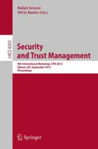 Security and Trust Management: 9th International Workshop, STM 2013, Egham, UK, September 12-13, 2013. Proceedings