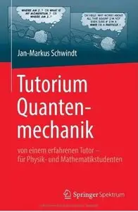 Tutorium Quantenmechanik: von einem erfahrenen Tutor - für Physik- und Mathematikstudenten [Repost]
