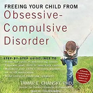 Freeing Your Child from Obsessive-Compulsive Disorder [Audiobook]