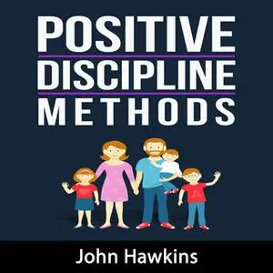 «Positive Discipline Methods» by John Hawkins